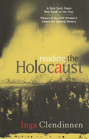 Reading the Holocaust - Inga Clendinnen