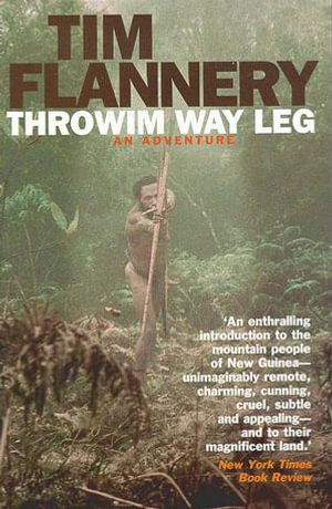 Throwim Way Leg : An Adventure - Tim Flannery