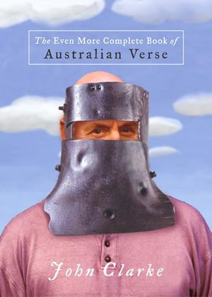 The Even More Complete Book of Australian Verse - John Clarke