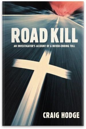 Road Kill An Investigator S Account Of A Never Ending Toll By Craig Hodge 9781921778391 Booktopia