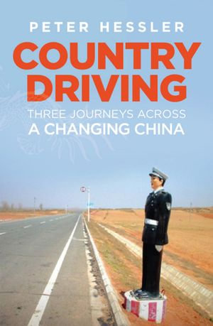 Country Driving : Three Journeys Across A Changing China - Peter Hessler