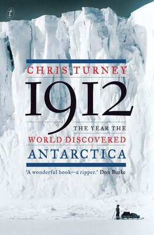 1912 : The Year the World Discovered Antarctica - Chris Turney