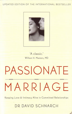 Passionate Marriage : Keeping love and intimacy alive in committed relationships - David Schnarch