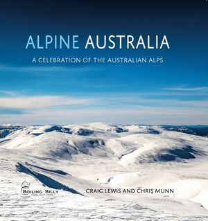 Alpine Australia : A Celebration of the Australian Alps - Craig Lewis