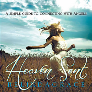 Heaven Sent : A Simple Guide to Connecting with Angels - Belinda Grace