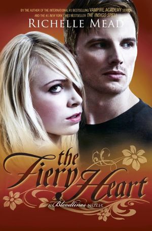 The Fiery Heart : Bloodlines Series : Book 4 - Richelle Mead