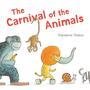 The Carnival of Animals - Marianne Dubuc