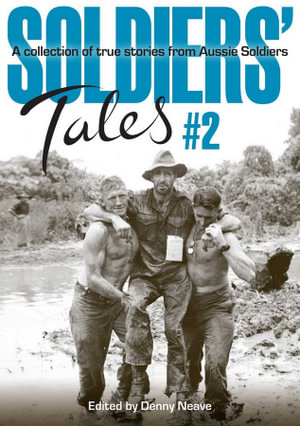 Soldiers' Tales #2 : A Collection of True Stories from Aussie Soldiers - Denny Neave