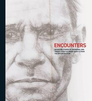 Encounters : Revealing Stories of Aboriginal and Torres Strait Islander Objects from the British Museum - National Museum of Australia