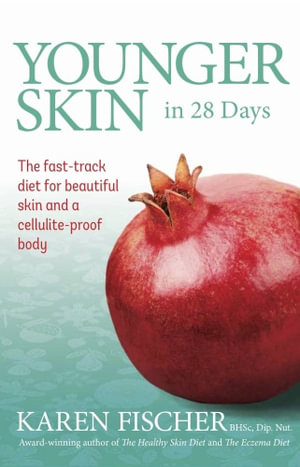 Younger Skin in 28 Days : The Fast-Track Diet for Beautiful Skin and a Cellulite-Proof Body - Karen Fischer