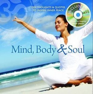 Mind, Body and Soul : Zen Thoughts and Quotes to Inspire Inner Peace