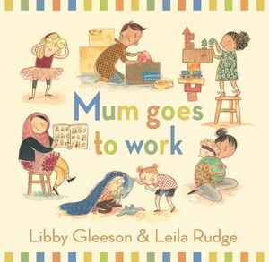 Mum Goes to Work - Libby Gleeson