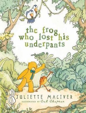 The Frog Who Lost His Underpants - Juliette MacIver