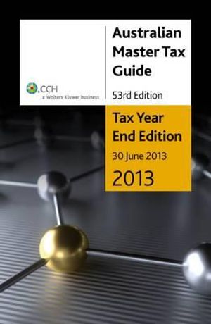 Australian Master Tax Guide 2013 : Tax Year End Edition - Michael Chow