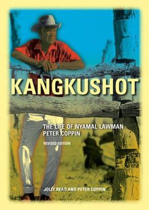 Kangkushot : The Life of Nyamal Lawman Peter Coppin - Jolly Read