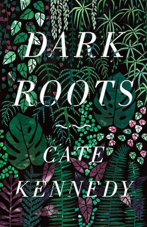 Dark Roots - Cate Kennedy