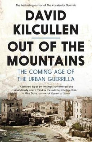 Out of the Mountains : The Coming Age of the Urban Guerrilla - David Kilcullen