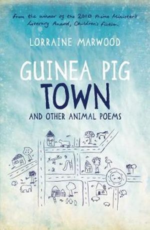 Guinea Pig Town and Other Animal Poems - Lorraine Marwood