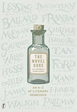 The Novel Cure  : An A-Z of Literary Remedies - Ella Berthoud