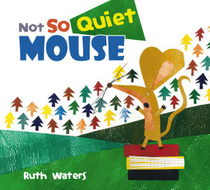 Not So Quiet Mouse - Ruth Waters