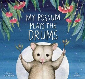 My Possum Plays the Drums - Catherine Meatheringham