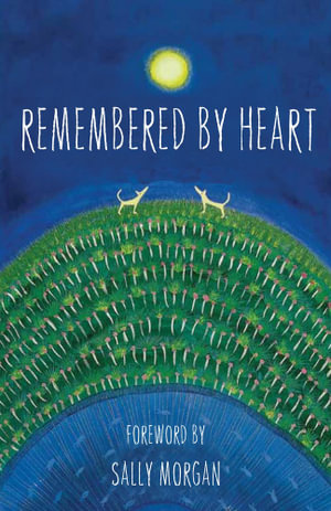 Remembered By Heart : An Anthology of Indigenous Writing - Sally Morgan