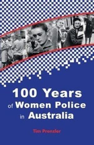 One Hundred Years of Women Police in Australia - Tim Prenzler