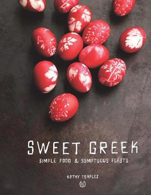 Sweet Greek : Simple Food : Sumptuous Feasts - Kathy Tsaples