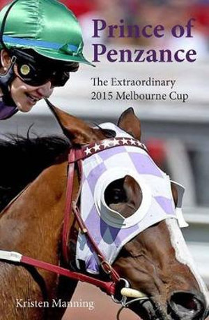 Prince of Penzance : The Extraordinary 2015 Melbourne Cup - Kristen Manning