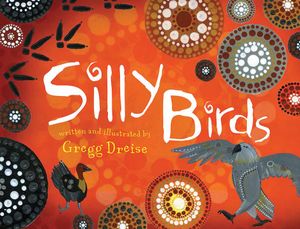 Silly Birds - Gregg Dreise