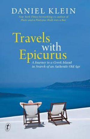 Travels with Epicurus : A Journey to a Greek Island in Search of an Authentic Life - Daniel Klein