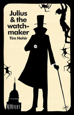 Julius and the Watchmaker : The Watchmaker Novels : Book 1 - Tim Hehir