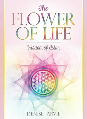 The Flower of Life Cards : Wisdom of Astar - Denise Jarvie