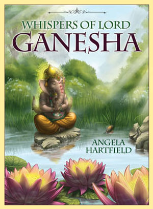 Whispers of Lord Ganesha : Oracle Cards - Angela Hartfield