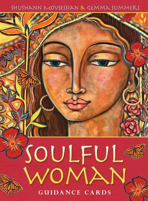 Soulful Woman Guidance Cards Deck : Nurturance, Empowerment & Inspiration for the Feminine Soul - Shushann Movsessian