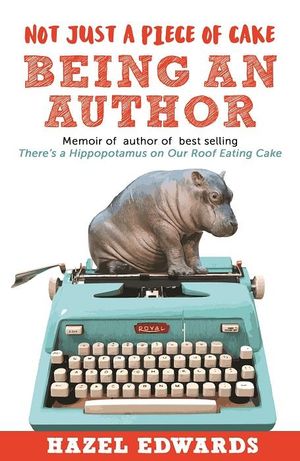 Not Just a Piece of Cake Being an Author - Hazel Edwards