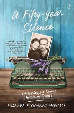 A Fifty-Year Silence : Love, War and a Ruined House in France - Miranda Richmond Mouillot