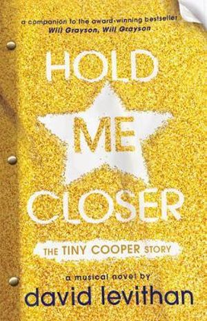 Hold Me Closer : The Tiny Cooper Story - David Levithan