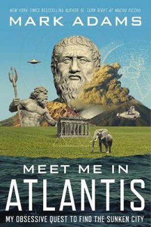 Meet Me in Atlantis : My Obsessive Quest to Find the Sunken City - Mark Adams