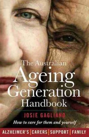 The Australian Ageing Generation Handbook : How to Care for Them and Yourself - Josie Gagliano