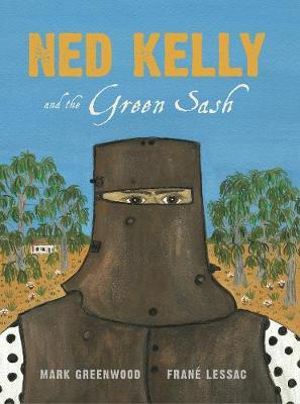 Ned Kelly and the Green Sash - Mark Greenwood