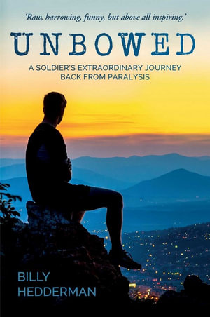 Unbowed : A Soldier's extraordinary journey back from paralysis - Billy Hedderman