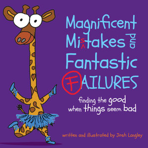 Magnificent Mistakes and Fantastic Failures : Finding the Good When Things Seem Bad - Josh Langley