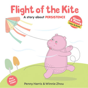 Flight of the Kite : A story about persistence : Ginnie & Pinney Learn & Grow - Penny Harris