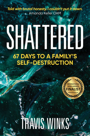 Shattered : 67 Days to a Family's Self-destruction - Travis Winks