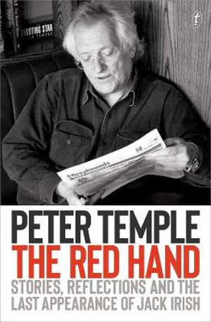 The Red Hand : Stories, Reflections and the Last Appearance of Jack Irish - Peter Temple