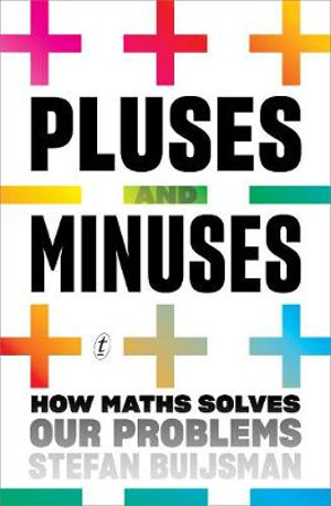 Pluses and Minuses : How Maths Solves Our Problems - Stefan Buijsman