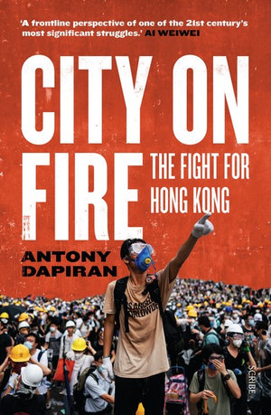 City on Fire : The fight for Hong Kong - Antony Dapiran