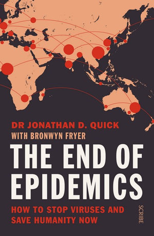 The End of Epidemics : How to stop viruses and save humanity now - Jonathan D. Quick