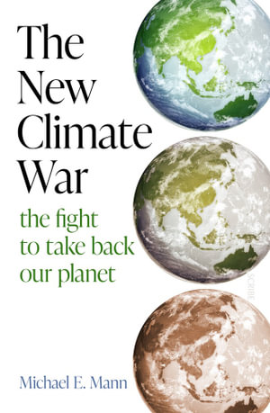 The New Climate War : The fight to take back our planet - Michael E Mann